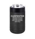 Can and Bottle Cooler Insulator Stainless Steel Double Wall Vacuum Insulated Beverage Drink Holder Carpenter Job Title Funny