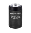 Can and Bottle Cooler Insulator Stainless Steel Double Wall Vacuum Insulated Beverage Drink Holder Firefighter Job Title Funny