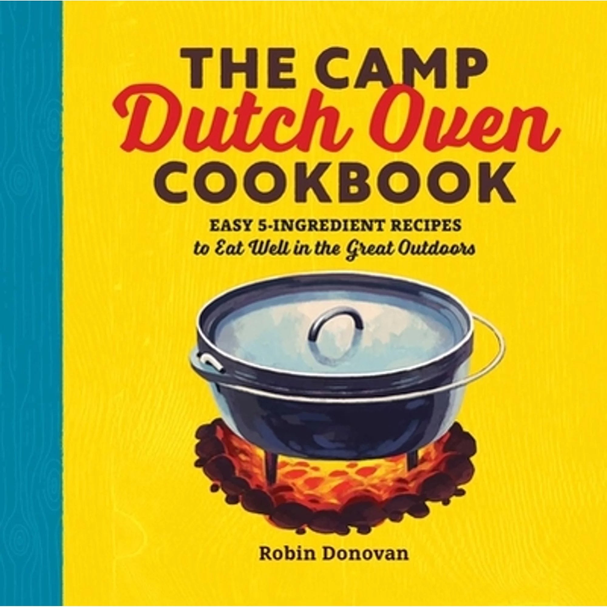Pre-Owned The Camp Dutch Oven Cookbook: Easy 5-Ingredient Recipes to Eat Well in the Great Outdoors (Paperback 9781623158842) by Robin Donovan